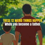 when you become a father, these 12 things happen