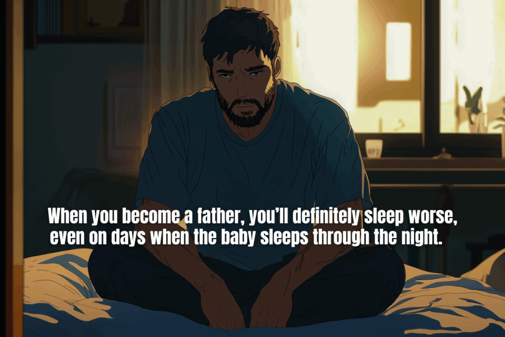 when you become a father, you sleep less, thats okay