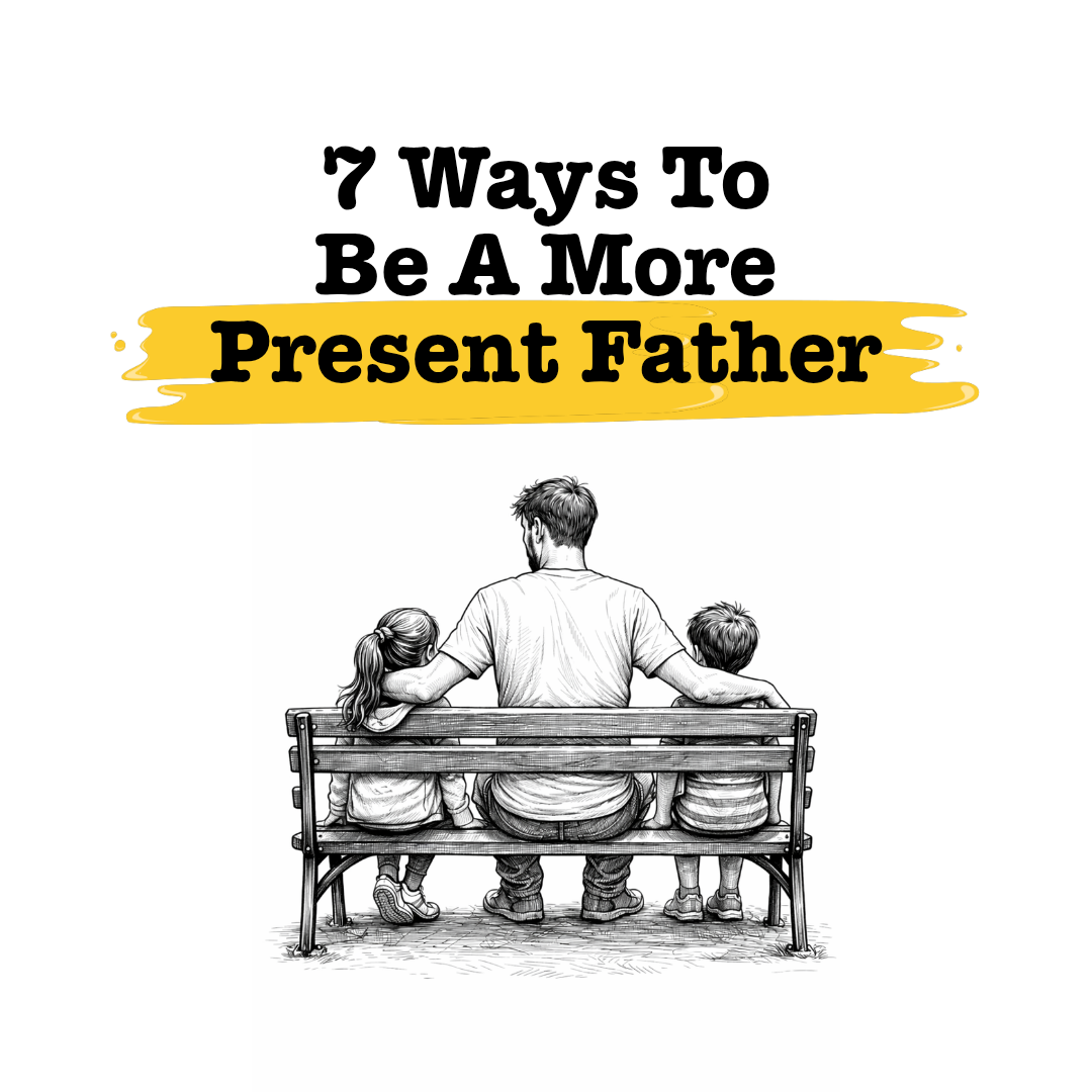 ways to be a more present father